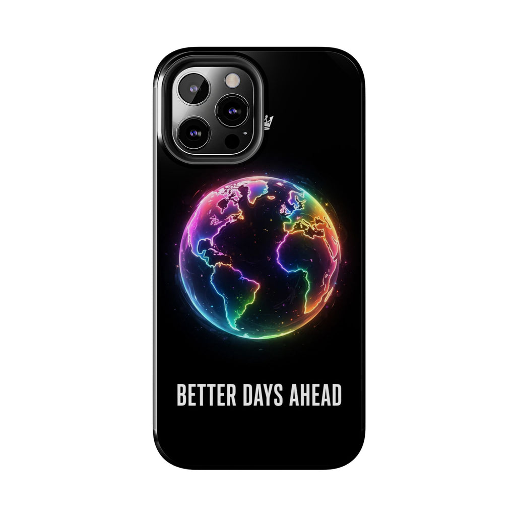 Better Days Ahead Globe Phone Case