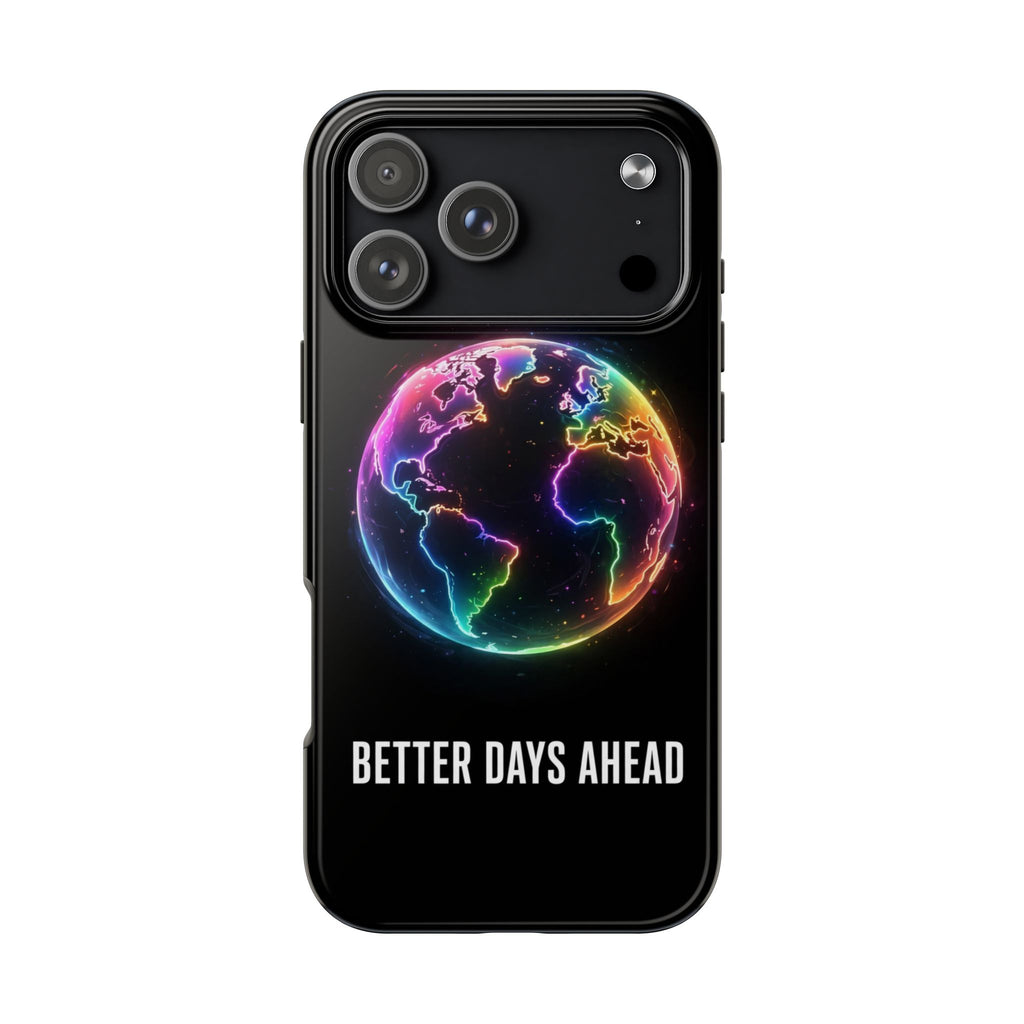 Better Days Ahead Globe Phone Case