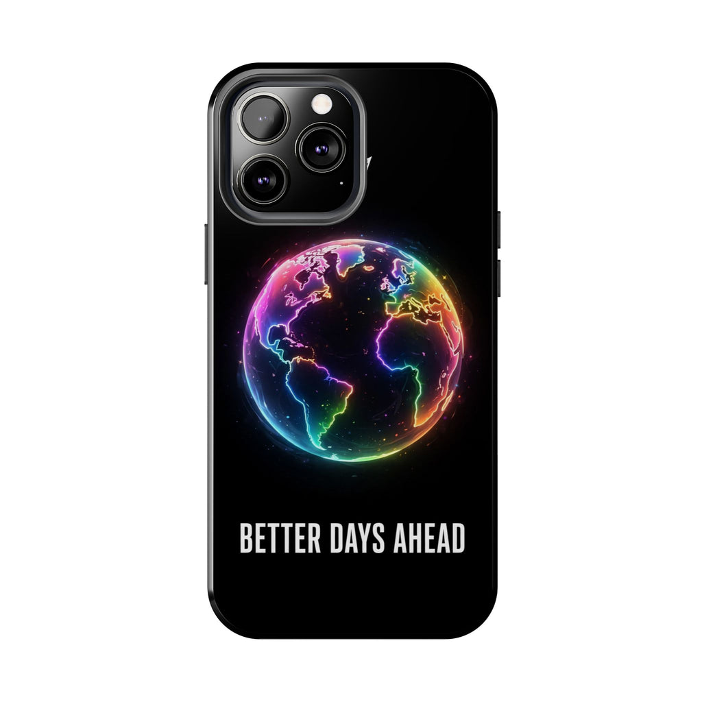 Better Days Ahead Globe Phone Case