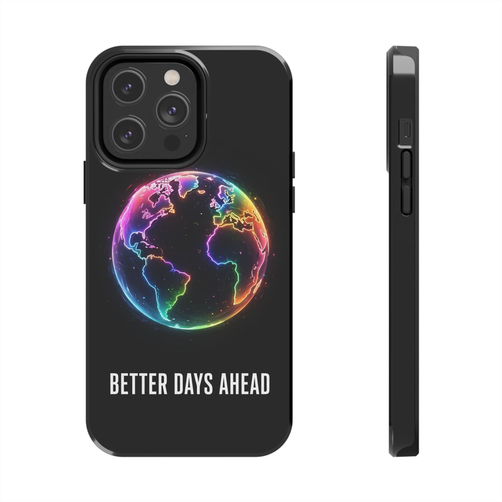 Better Days Ahead Globe Phone Case