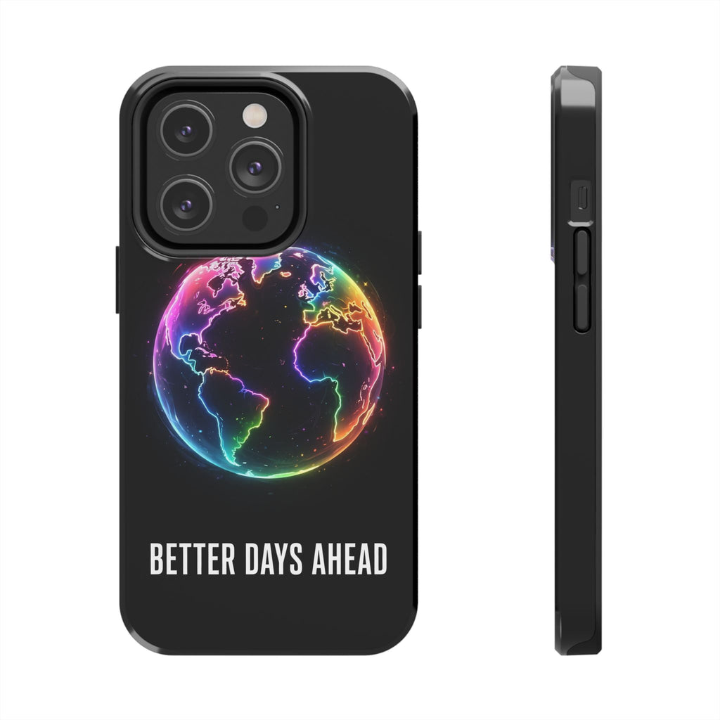 Better Days Ahead Globe Phone Case