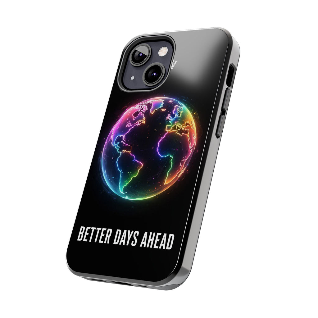Better Days Ahead Globe Phone Case